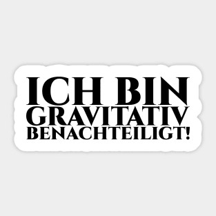 ICH BIN GRAVITATIV BENACHTEILIGT - schwarze Schrift Sticker